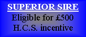 Text Box: SUPERIOR SIREEligible for £500 H.C.S. incentive